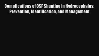 Complications of CSF Shunting in Hydrocephalus: Prevention Identification and Management PDF