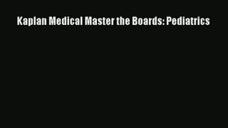 Read Kaplan Medical Master the Boards: Pediatrics Ebook Free