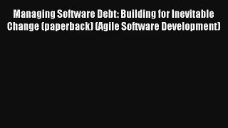 Download Managing Software Debt: Building for Inevitable Change (paperback) (Agile Software
