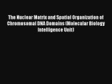 Read The Nuclear Matrix and Spatial Organization of Chromosomal DNA Domains (Molecular Biology