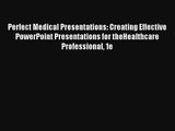 Read Perfect Medical Presentations: Creating Effective PowerPoint Presentations for theHealthcare#
