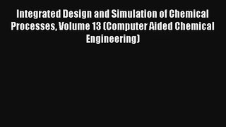 Read Integrated Design and Simulation of Chemical Processes Volume 13 (Computer Aided Chemical