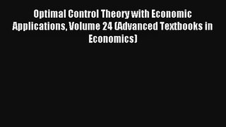 Read Optimal Control Theory with Economic Applications Volume 24 (Advanced Textbooks in Economics)#