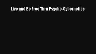 Read Live and Be Free Thru Psycho-Cybernetics# PDF Free