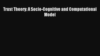Read Trust Theory: A Socio-Cognitive and Computational Model# Ebook Free