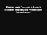 Read Advanced Image Processing in Magnetic Resonance Imaging (Signal Processing and Communications)#