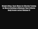 Weight Lifting:  Basic Moves for Effective Training for Muscle Building in Minimum Time! (A