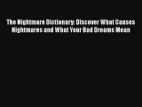 The Nightmare Dictionary: Discover What Causes Nightmares and What Your Bad Dreams Mean [Read]