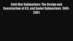 Cold War Submarines: The Design and Construction of U.S. and Soviet Submarines 1945-2001 [PDF