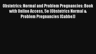 Read Obstetrics: Normal and Problem Pregnancies: Book with Online Access 5e (Obstetrics Normal