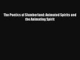 [PDF Download] The Poetics of Slumberland: Animated Spirits and the Animating Spirit [Read]