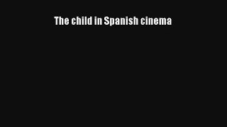 [PDF Download] The child in Spanish cinema [Download] Online