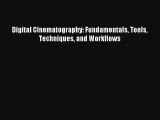 [PDF Download] Digital Cinematography: Fundamentals Tools Techniques and Workflows [Read] Full