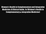 Women's Health in Complementary and Integrative Medicine: A Clinical Guide 1e (Women's Health