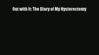 Read Out with It: The Diary of My Hysterectomy Ebook Free