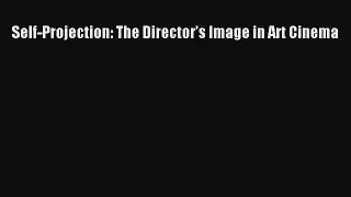 [PDF Download] Self-Projection: The Director’s Image in Art Cinema [PDF] Full Ebook