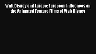 [PDF Download] Walt Disney and Europe: European Influences on the Animated Feature Films of