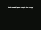 An Atlas of Gynecologic Oncology Read Online