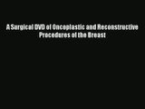 A Surgical DVD of Oncoplastic and Reconstructive Procedures of the Breast  Free Books
