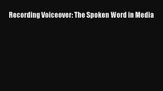 [PDF Download] Recording Voiceover: The Spoken Word in Media [Read] Online