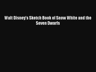 [PDF Download] Walt Disney's Sketch Book of Snow White and the Seven Dwarfs [Read] Full Ebook