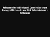 Read Reincarnation and Biology: A Contribution to the Etiology of Birthmarks and Birth Defects