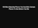 136 Most Amazing Places You Can Visit: Europe: Places To See Before You Die [Read] Full Ebook