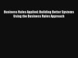 Read Business Rules Applied: Building Better Systems Using the Business Rules Approach# PDF