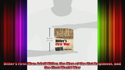 Hitlers First War Adolf Hitler the Men of the List Regiment and the First World War