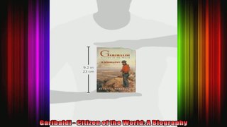 Garibaldi  Citizen of the World A Biography