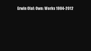 [PDF Download] Erwin Olaf: Own: Works 1984-2012 [PDF] Full Ebook