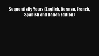 [PDF Download] Sequentially Yours (English German French Spanish and Italian Edition) [PDF]