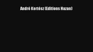 [PDF Download] André Kertész (Editions Hazan) [Read] Online