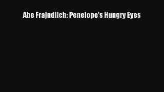 [PDF Download] Abe Frajndlich: Penelope's Hungry Eyes [PDF] Full Ebook