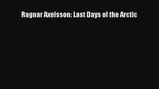 [PDF Download] Ragnar Axelsson: Last Days of the Arctic [Download] Full Ebook
