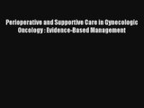 Perioperative and Supportive Care in Gynecologic Oncology : Evidence-Based Management Read