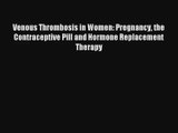 Venous Thrombosis in Women: Pregnancy the Contraceptive Pill and Hormone Replacement Therapy