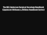 Read The M.D. Anderson Surgical Oncology Handbook (Lippincott Williams & Wilkins Handbook Series)