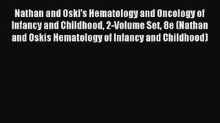 Read Nathan and Oski's Hematology and Oncology of Infancy and Childhood 2-Volume Set 8e (Nathan