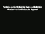 Fundamentals of Industrial Hygiene 6th Edition (Fundamentals of Industrial Hygene) PDF
