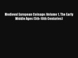 Medieval European Coinage: Volume 1 The Early Middle Ages (5th-10th Centuries) [Read] Full