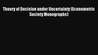Download Theory of Decision under Uncertainty (Econometric Society Monographs)# Ebook Free