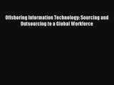 Read Offshoring Information Technology: Sourcing and Outsourcing to a Global Workforce# Ebook