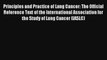 Principles and Practice of Lung Cancer: The Official Reference Text of the International Association