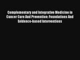 Complementary and Integrative Medicine in Cancer Care And Prevention: Foundations And Evidence-based