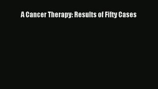 A Cancer Therapy: Results of Fifty Cases  Online Book