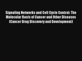 Signaling Networks and Cell Cycle Control: The Molecular Basis of Cancer and Other Diseases