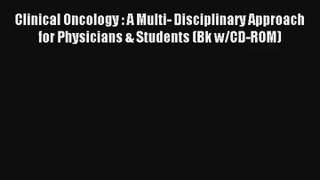 Clinical Oncology : A Multi- Disciplinary Approach for Physicians & Students (Bk w/CD-ROM)