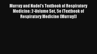 Murray and Nadel's Textbook of Respiratory Medicine: 2-Volume Set 5e (Textbook of Respiratory