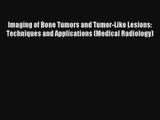 Read Imaging of Bone Tumors and Tumor-Like Lesions: Techniques and Applications (Medical Radiology)